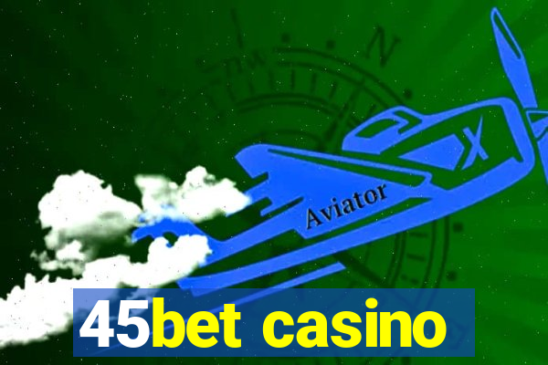 45bet casino